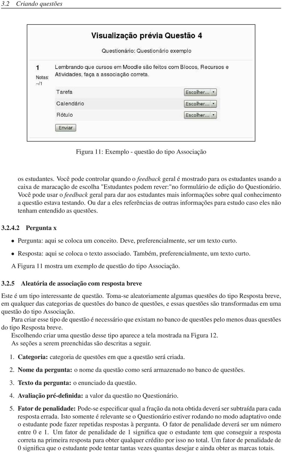 Você pode usar o feedback geral para dar aos estudantes mais informações sobre qual conhecimento a questão estava testando.