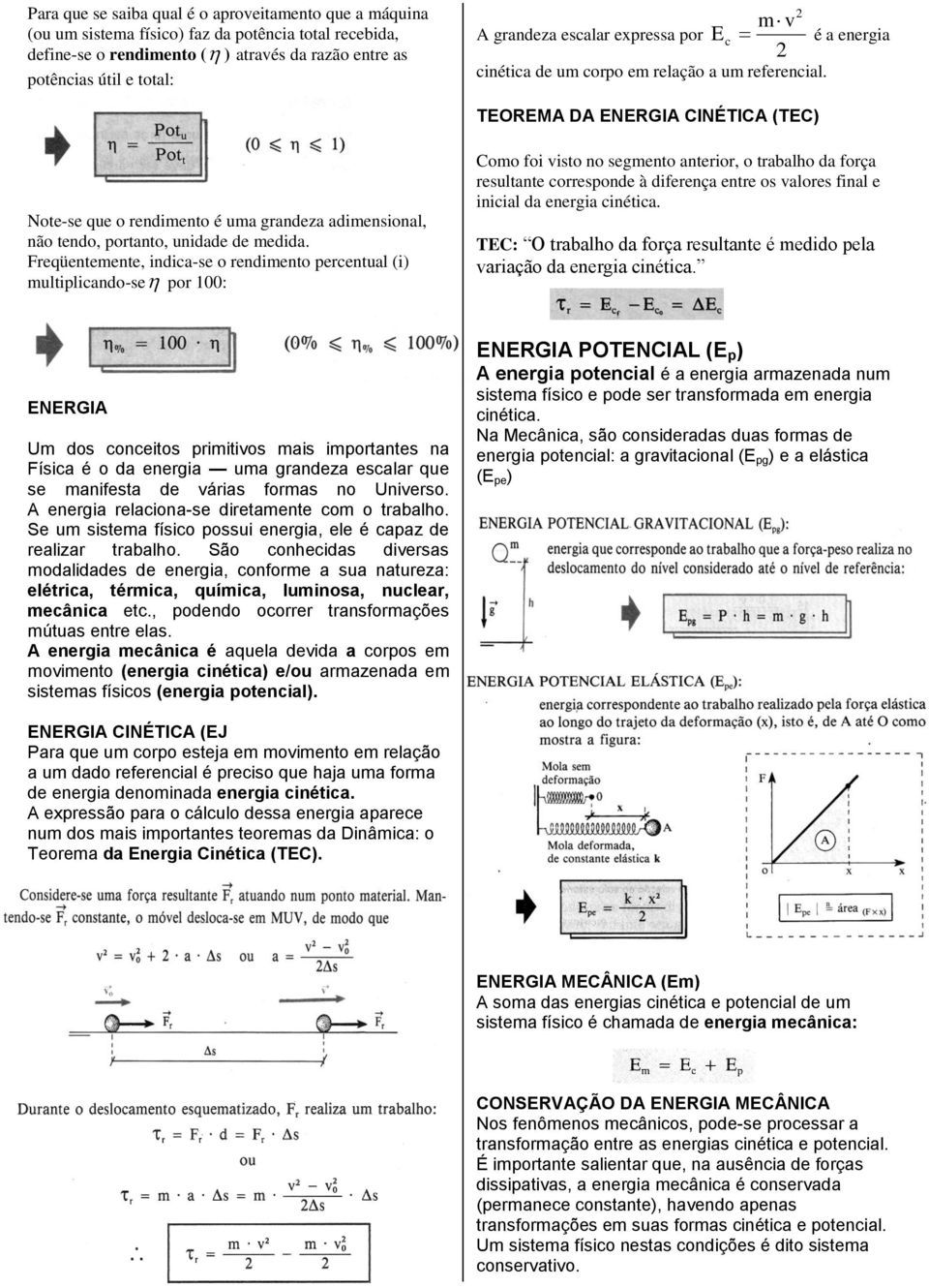 2 é a energia TEOREMA DA ENERGIA CINÉTICA (TEC) Note-se que o rendimento é uma grandeza adimensional, não tendo, portanto, unidade de medida.