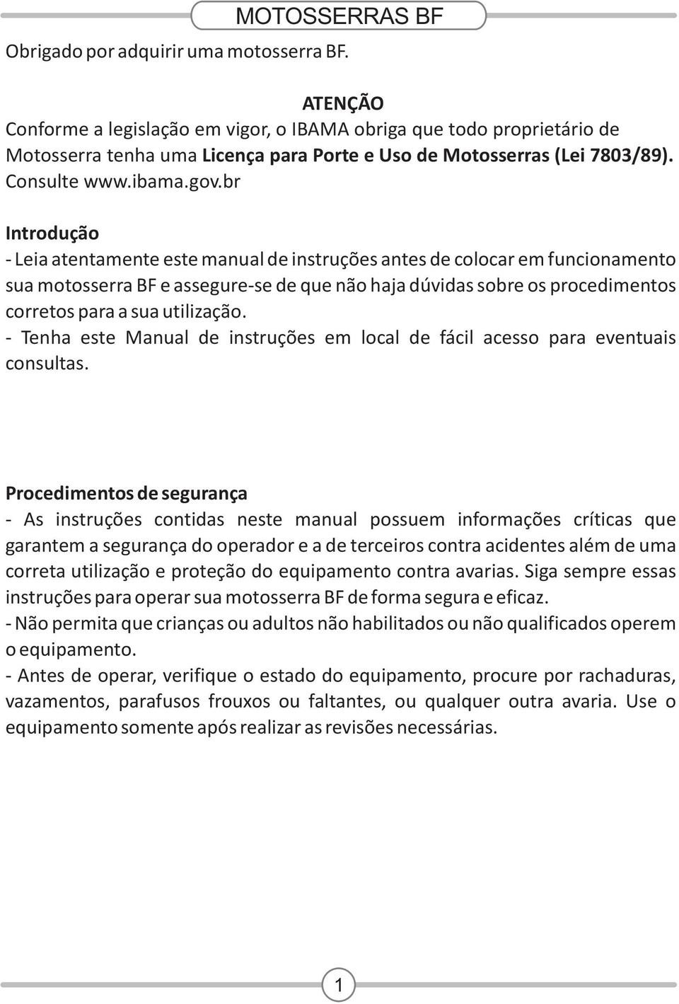 br Introdução - Leia atentamente este manual de instruções antes de colocar em funcionamento sua motosserra BF e assegure-se de que não haja dúvidas sobre os procedimentos corretos para a sua