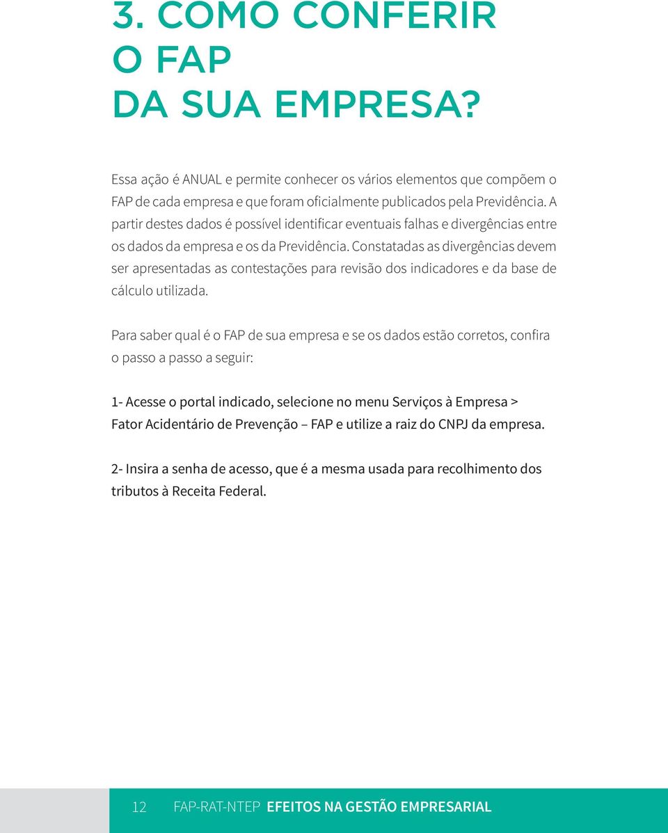 Constatadas as divergências devem ser apresentadas as contestações para revisão dos indicadores e da base de cálculo utilizada.