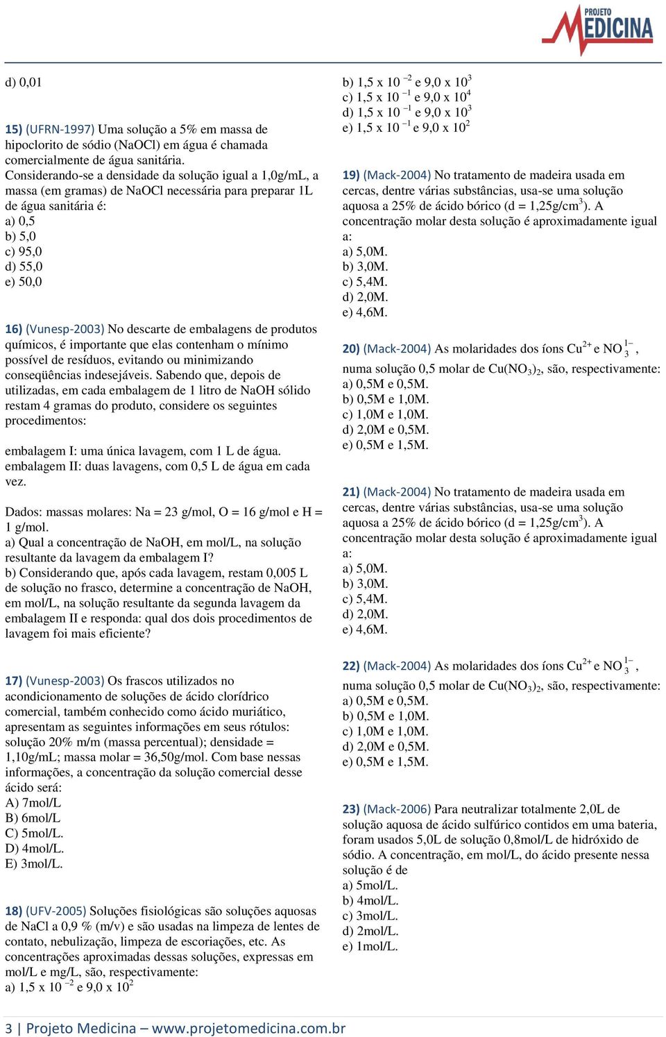 descarte de embalagens de produtos químicos, é importante que elas contenham o mínimo possível de resíduos, evitando ou minimizando conseqüências indesejáveis.