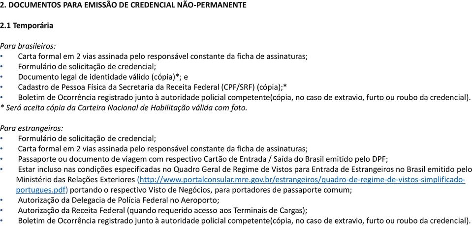 Secretaria da Receita Federal (CPF/SRF) (cópia);* * Será aceita cópia da Carteira Nacional de Habilitação válida com foto.