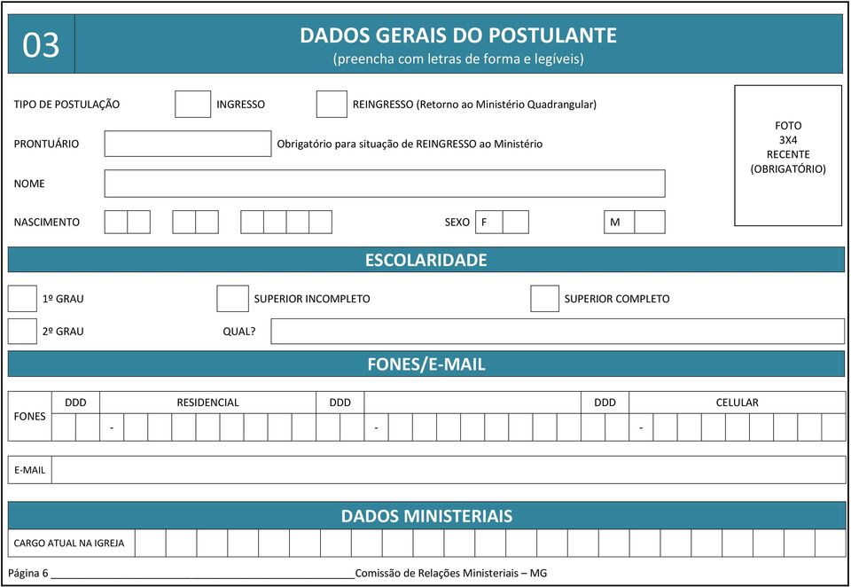 (OBRIGATÓRIO) NASCIMENTO SEXO F M ESCOLARIDADE 1º GRAU SUPERIOR INCOMPLETO SUPERIOR COMPLETO 2º GRAU QUAL?