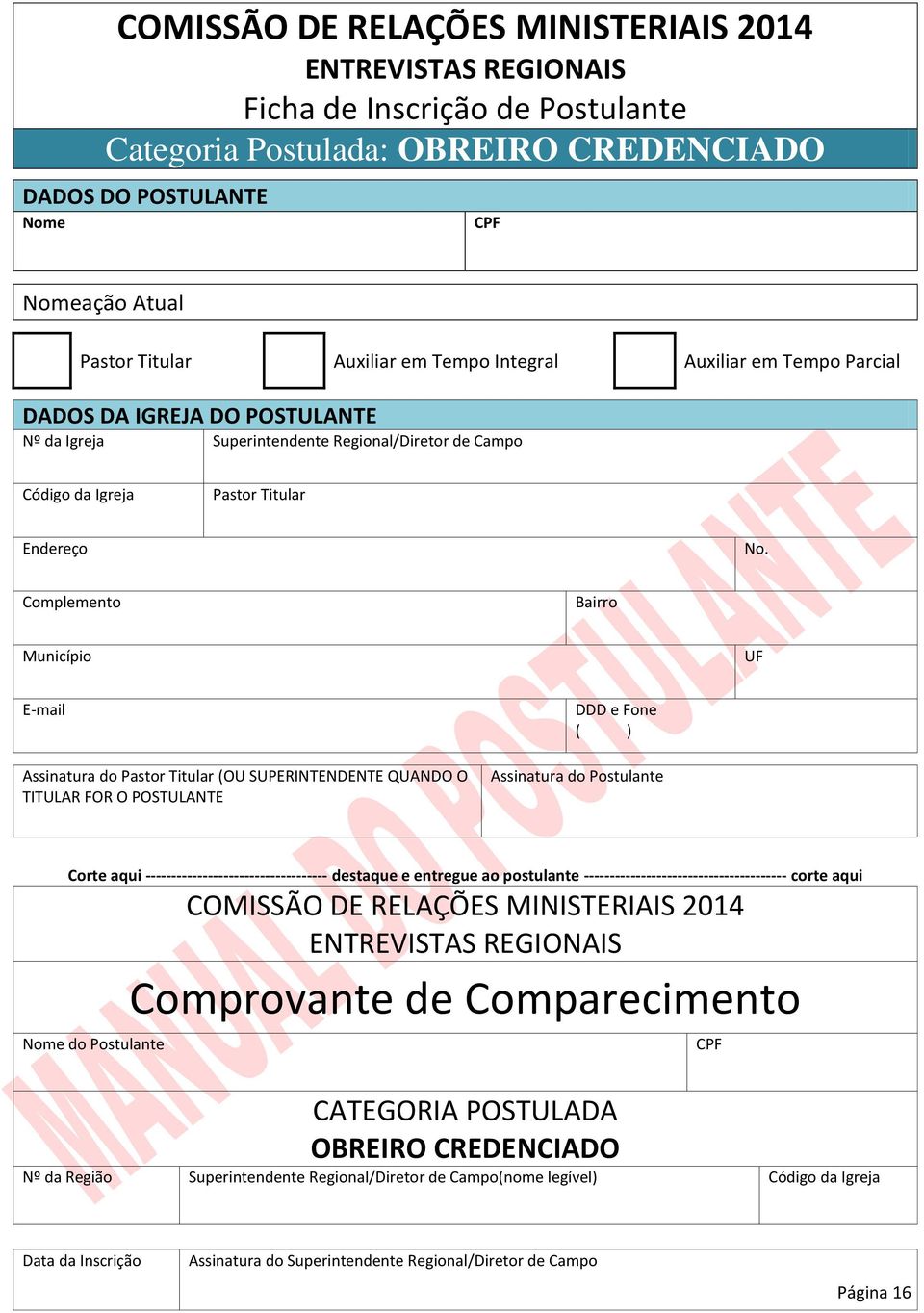 Complemento Bairro Município UF E-mail Assinatura do Pastor Titular (OU SUPERINTENDENTE QUANDO O TITULAR FOR O POSTULANTE DDD e Fone ( ) Assinatura do Postulante Corte aqui