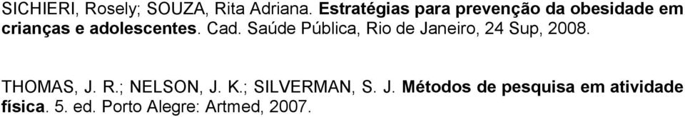 Cad. Saúde Pública, Rio de Janeiro, 24 Sup, 2008. THOMAS, J. R.; NELSON, J.