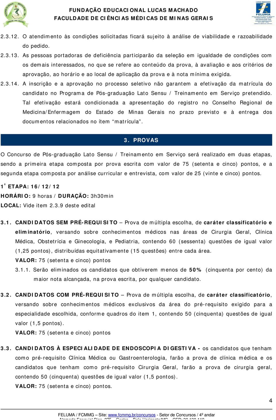 horário e ao local de aplicação da prova e à nota mínima exigida. 2.3.14.