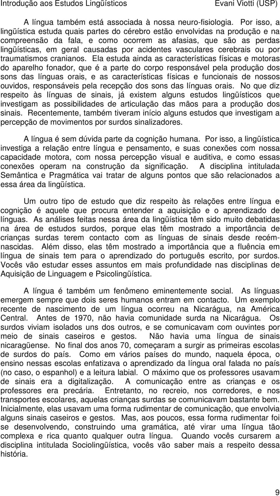 acidentes vasculares cerebrais ou por traumatismos cranianos.