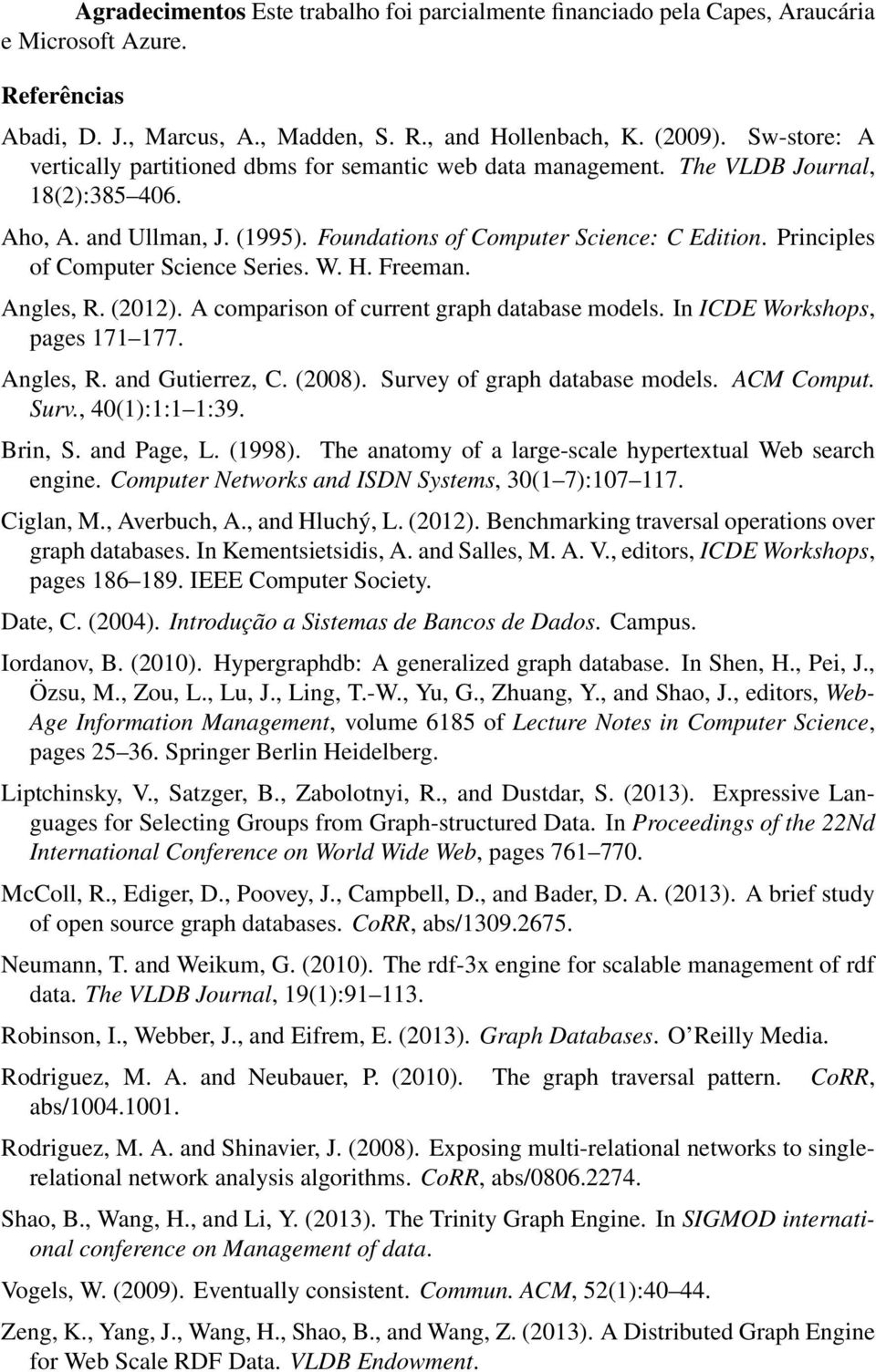 Principles of Computer Science Series. W. H. Freeman. Angles, R. (2012). A comparison of current graph database models. In ICDE Workshops, pages 171 177. Angles, R. and Gutierrez, C. (2008).