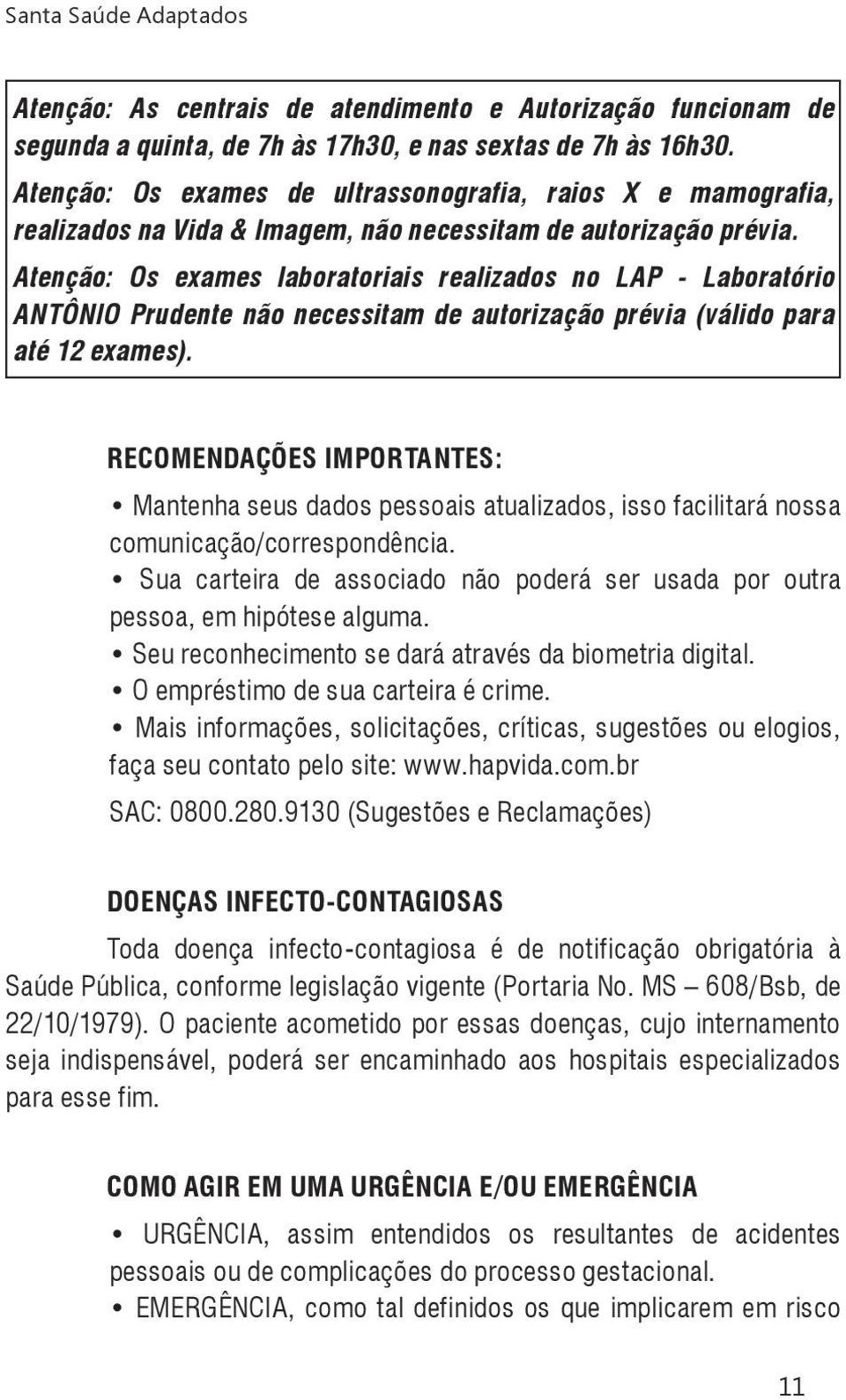 Atenção: Os exames laboratoriais realizados no LAP - Laboratório ANTÔNIO Prudente não necessitam de autorização prévia (válido para até 12 exames).