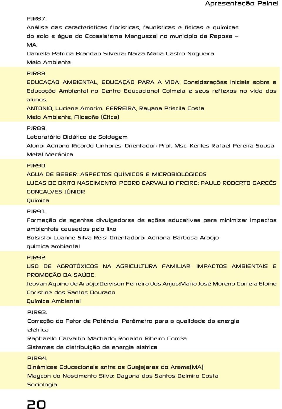 EDUCAÇÃO AMBIENTAL, EDUCAÇÃO PARA A VIDA: Considerações iniciais sobre a Educação Ambiental no Centro Educacional Colmeia e seus reflexos na vida dos alunos.