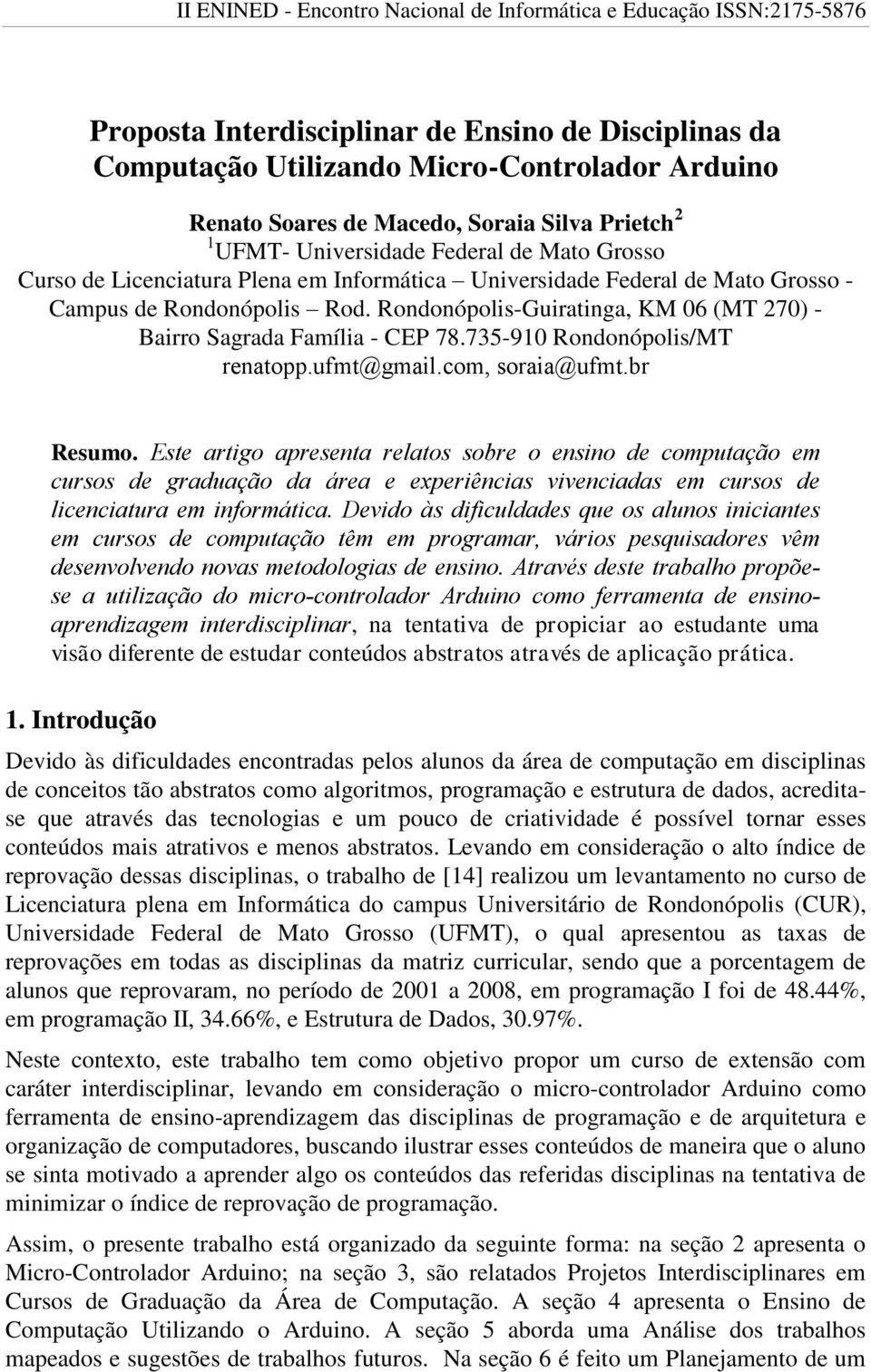 Rondonópolis-Guiratinga, KM 06 (MT 270) - Bairro Sagrada Família - CEP 78.735-910 Rondonópolis/MT renatopp.ufmt@gmail.com, soraia@ufmt.br Resumo.