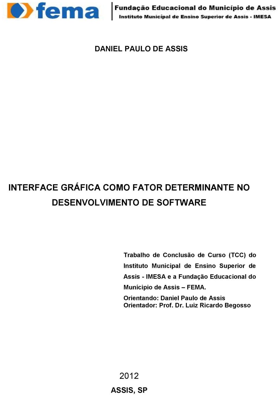 Superior de Assis - IMESA e a Fundação Educacional do Munícipio de Assis FEMA.