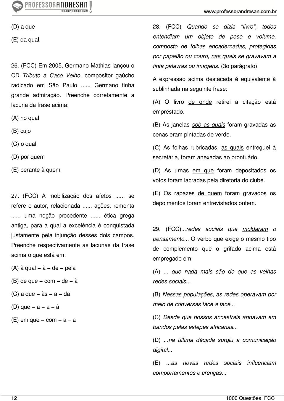 .. uma noção procedente... ética grega antiga, para a qual a excelência é conquistada justamente pela injunção desses dois campos.