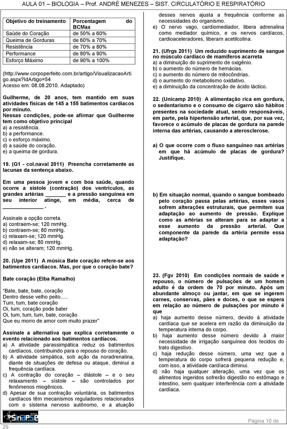 Adaptado) Guilherme, de 20 anos, tem mantido em suas atividades físicas de 145 a 155 batimentos cardíacos por minuto.