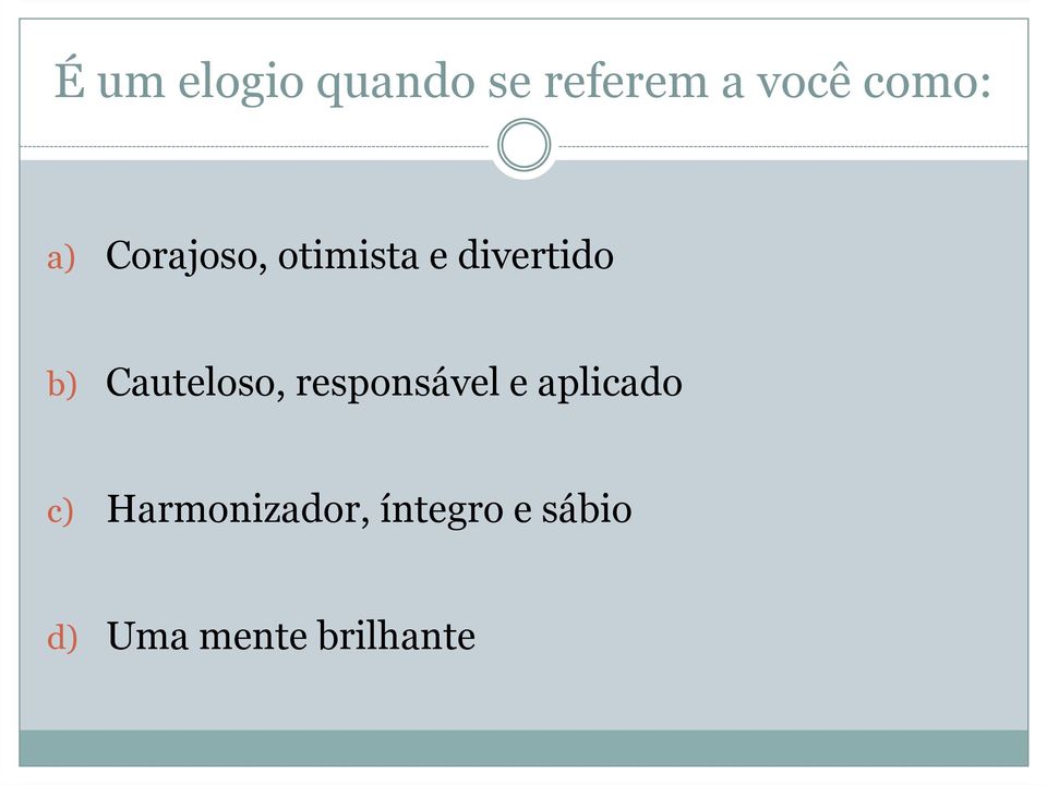 Cauteloso, responsável e aplicado c)