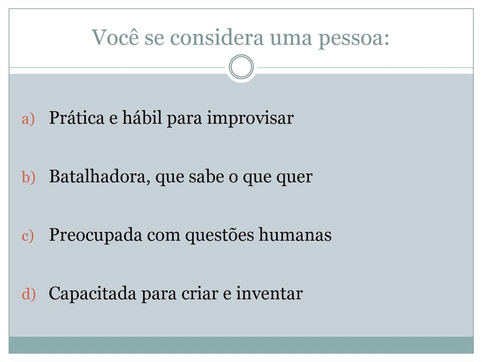 sabe o que quer c) Preocupada com questões