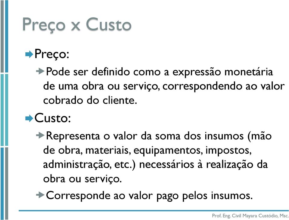 Custo: Representa o valor da soma dos insumos (mão de obra, materiais,