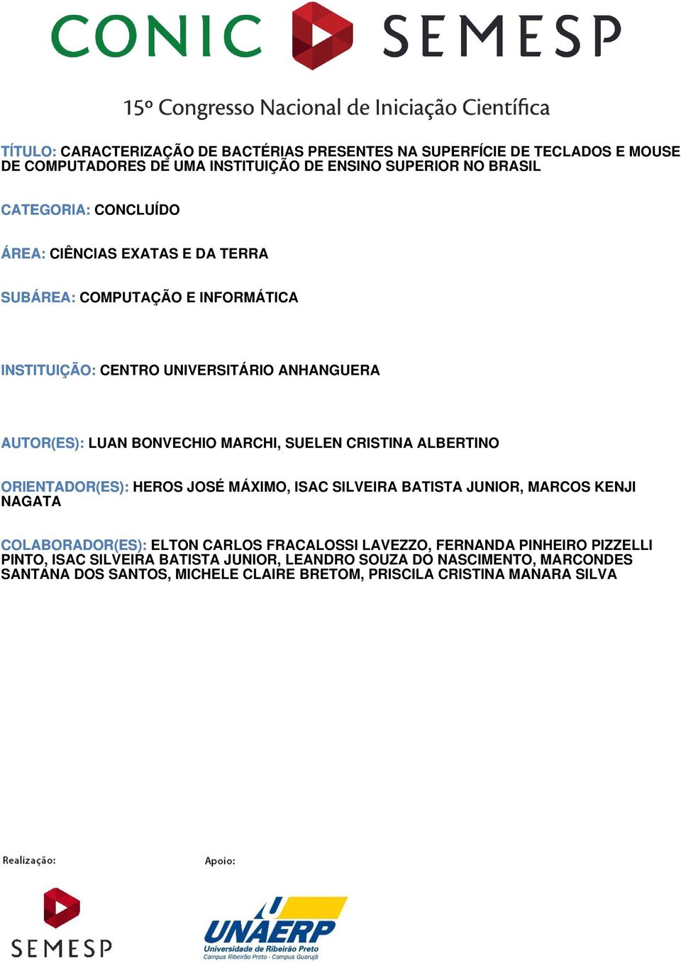 SUELEN CRISTINA ALBERTINO ORIENTADOR(ES): HEROS JOSÉ MÁXIMO, ISAC SILVEIRA BATISTA JUNIOR, MARCOS KENJI NAGATA COLABORADOR(ES): ELTON CARLOS FRACALOSSI LAVEZZO,