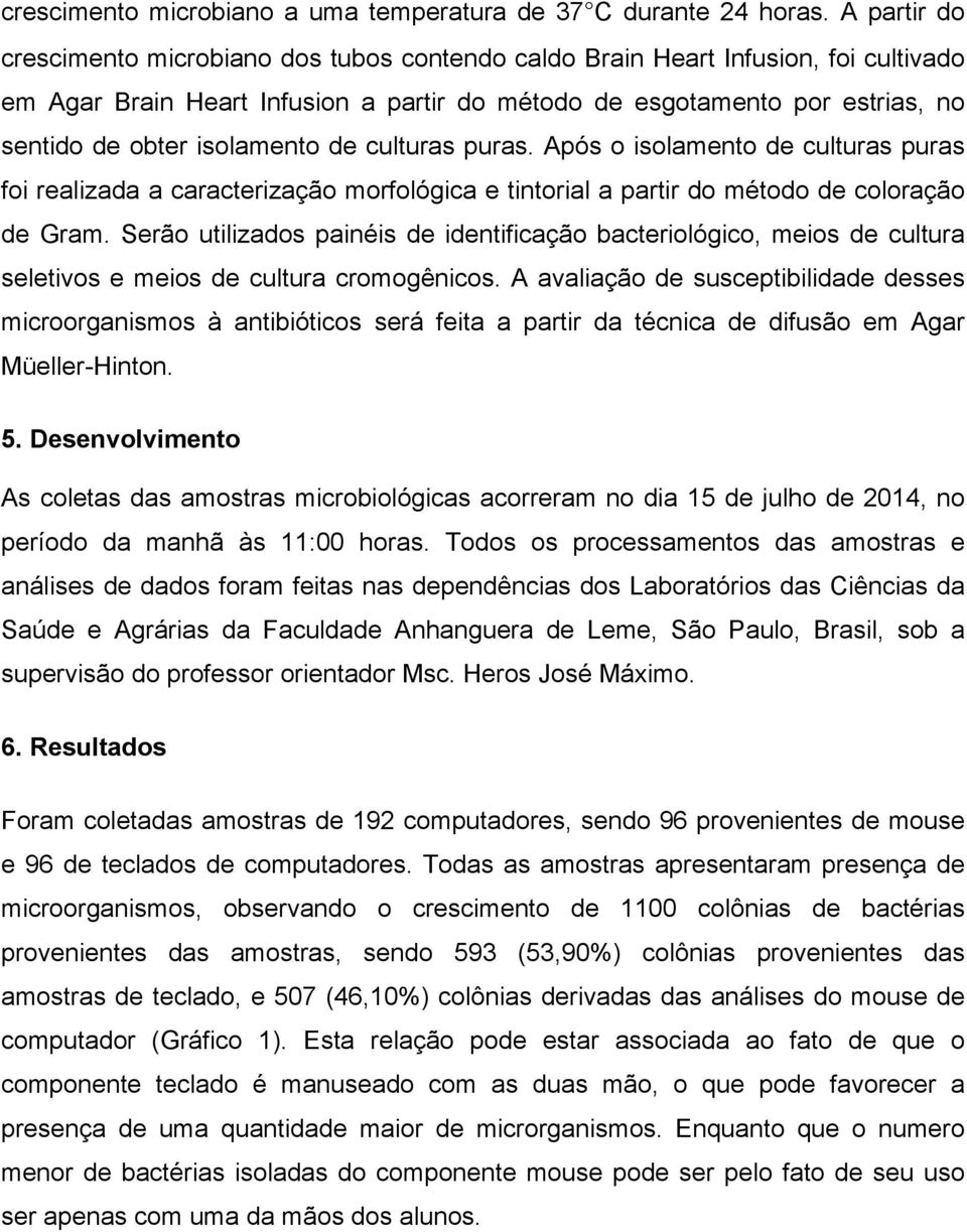 isolamento de culturas puras. Após o isolamento de culturas puras foi realizada a caracterização morfológica e tintorial a partir do método de coloração de Gram.