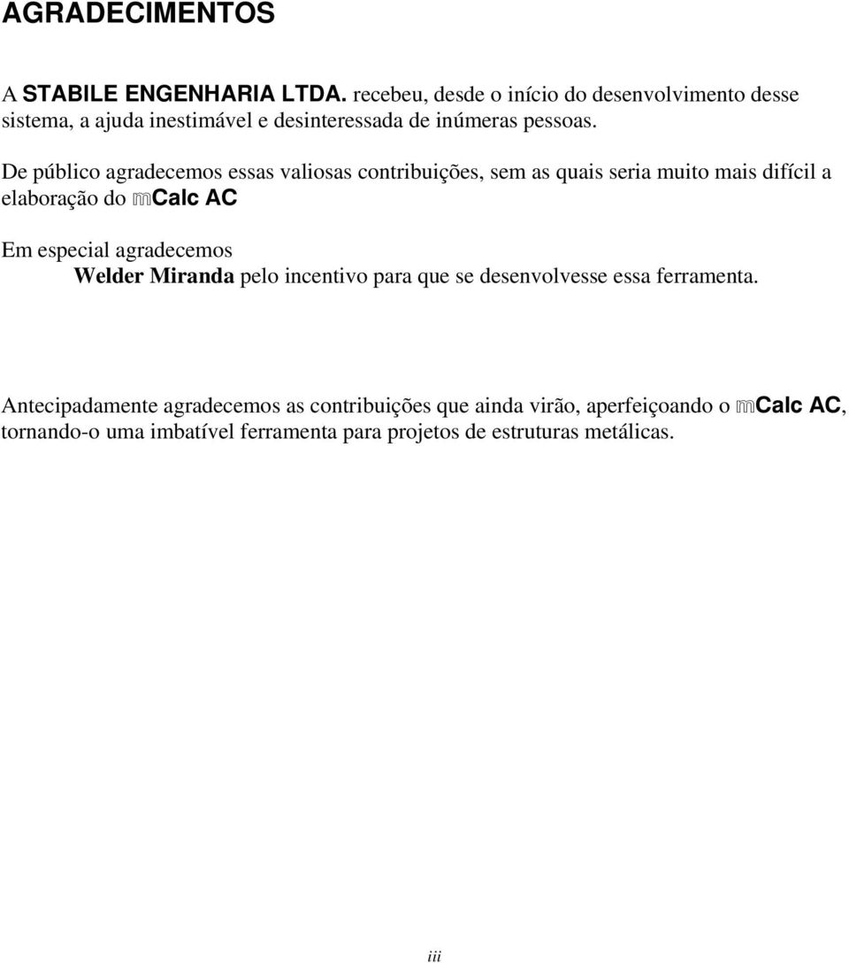 De público agradecemos essas valiosas contribuições, sem as quais seria muito mais difícil a elaboração do mcalc AC Em especial