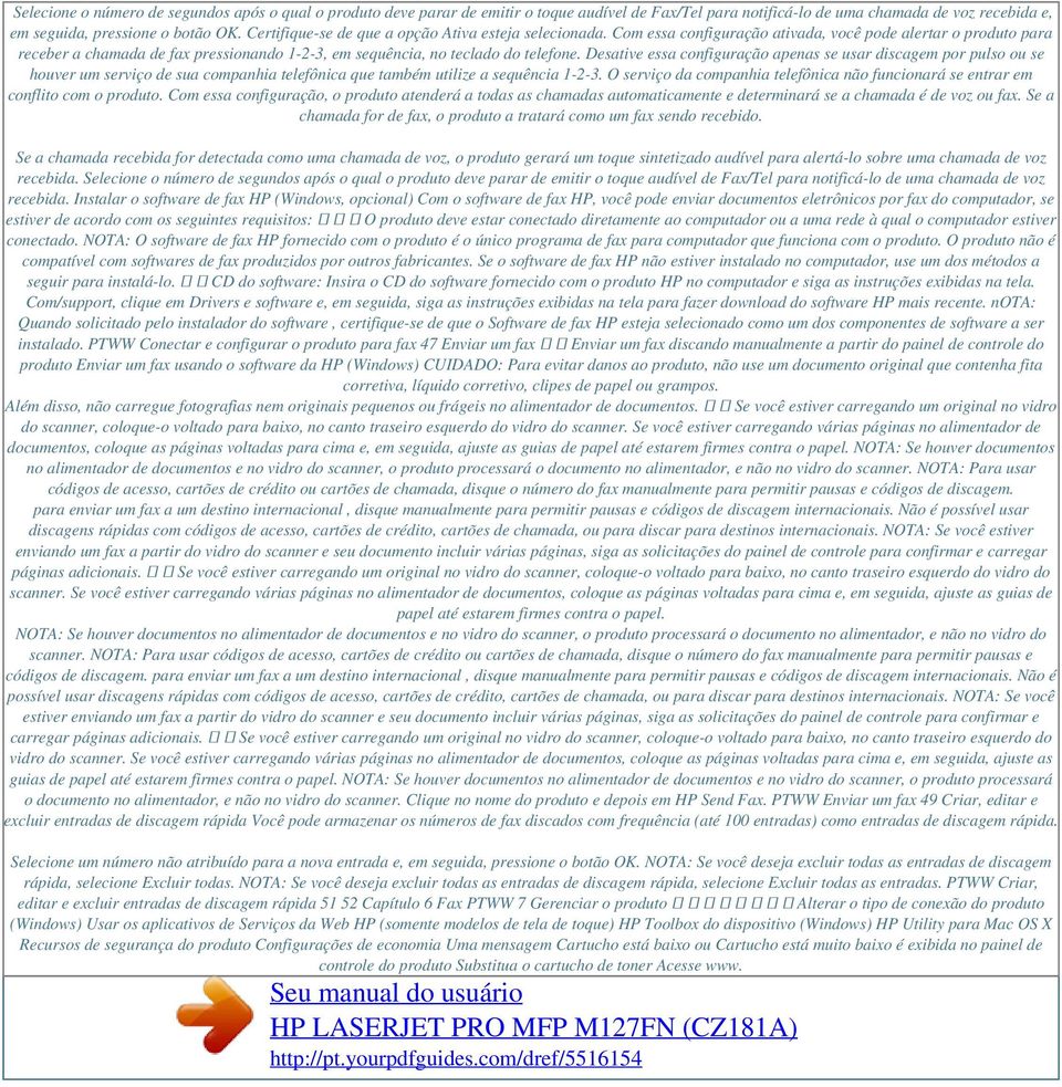 Com essa configuração ativada, você pode alertar o produto para receber a chamada de fax pressionando 1-2-3, em sequência, no teclado do telefone.