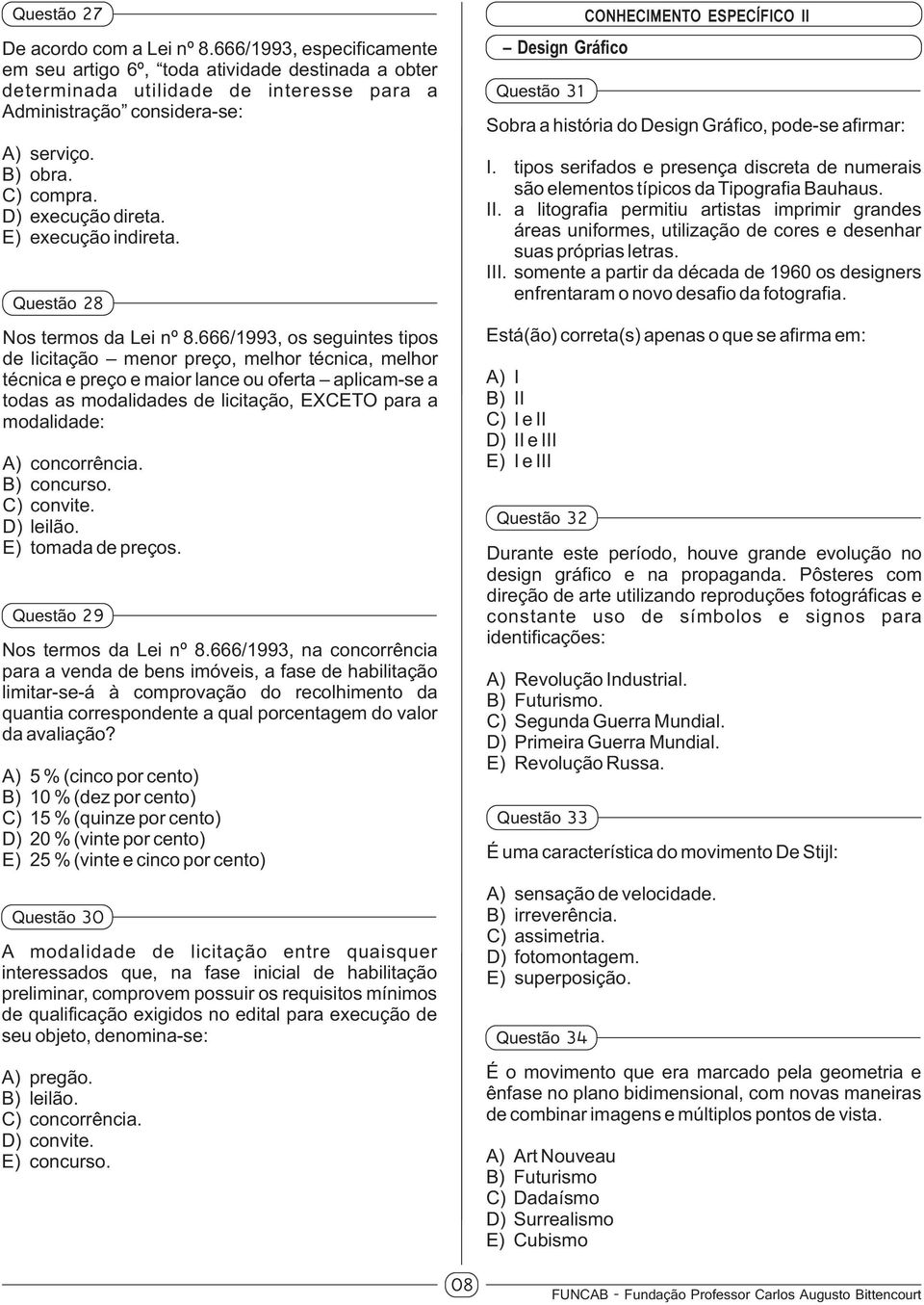 666/1993, os seguintes tipos de licitação menor preço, melhor técnica, melhor técnica e preço e maior lance ou oferta aplicam-se a todas as modalidades de licitação, EXCETO para a modalidade: A)