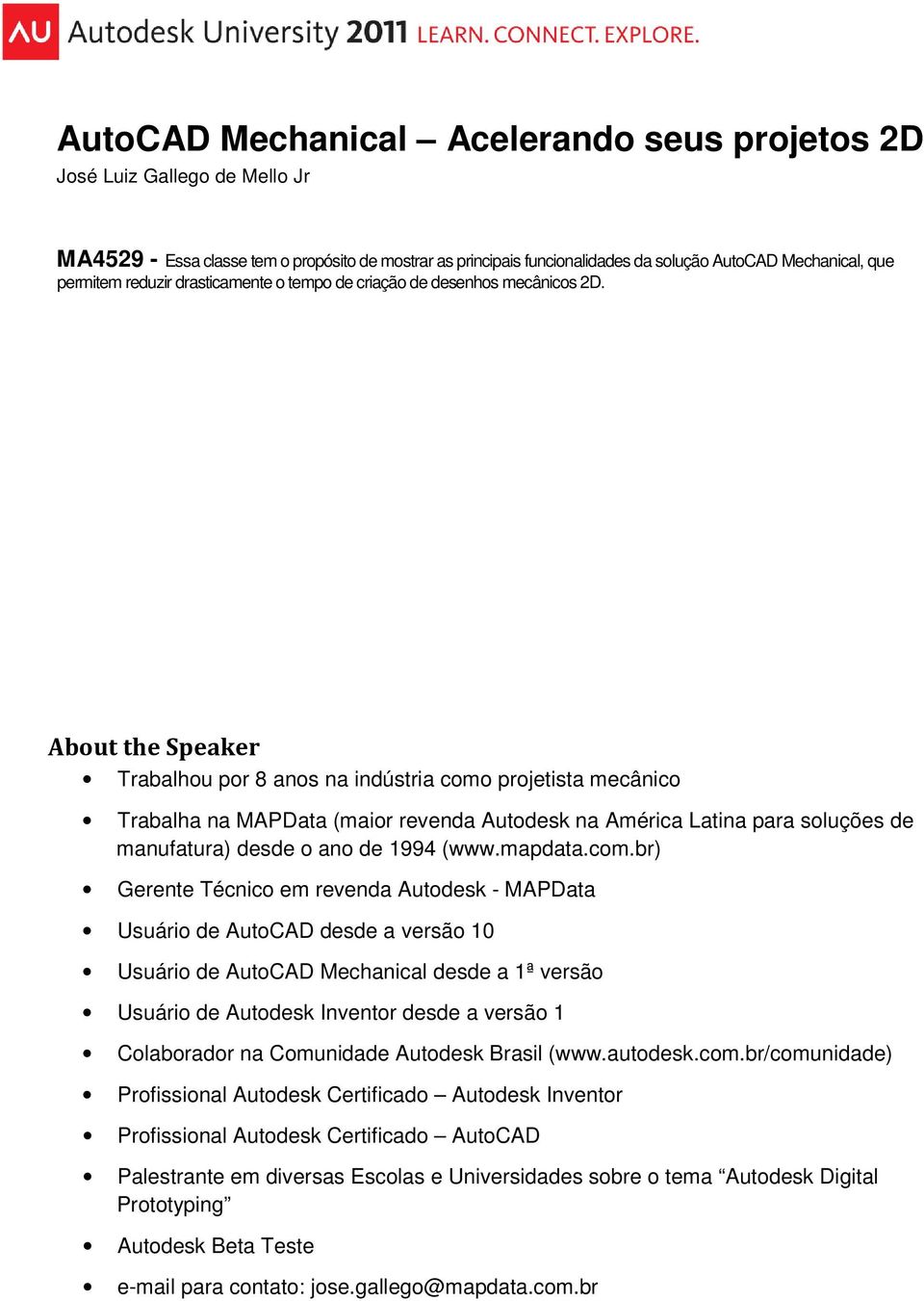 About the Speaker Trabalhou por 8 anos na indústria como projetista mecânico Trabalha na MAPData (maior revenda Autodesk na América Latina para soluções de manufatura) desde o ano de 1994 (www.