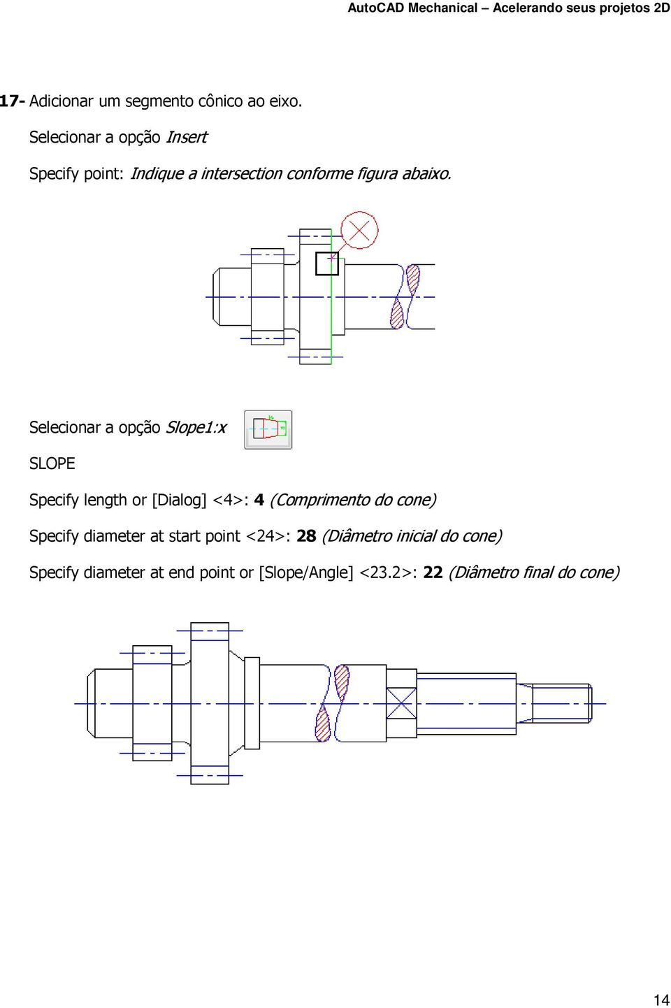 Selecionar a opção Slope1:x SLOPE Specify length or [Dialog] <4>: 4 (Comprimento do cone)