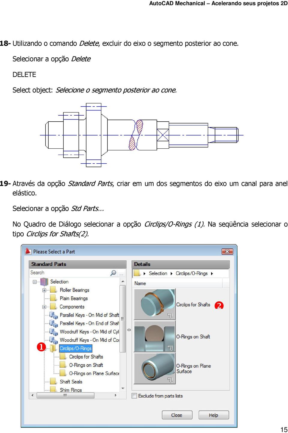 19- Através da opção Standard Parts, criar em um dos segmentos do eixo um canal para anel elástico.