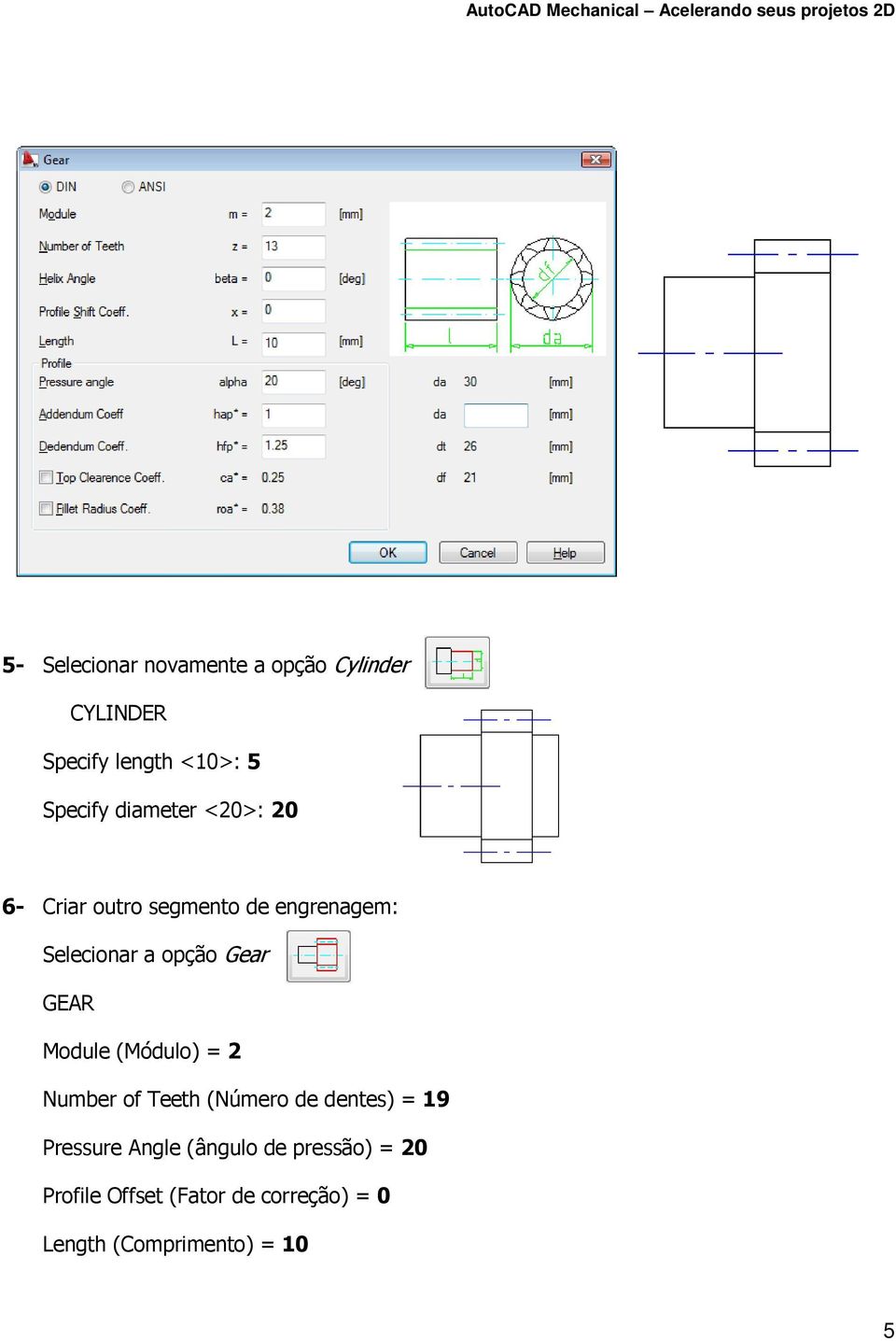 GEAR Module (Módulo) = 2 Number of Teeth (Número de dentes) = 19 Pressure Angle