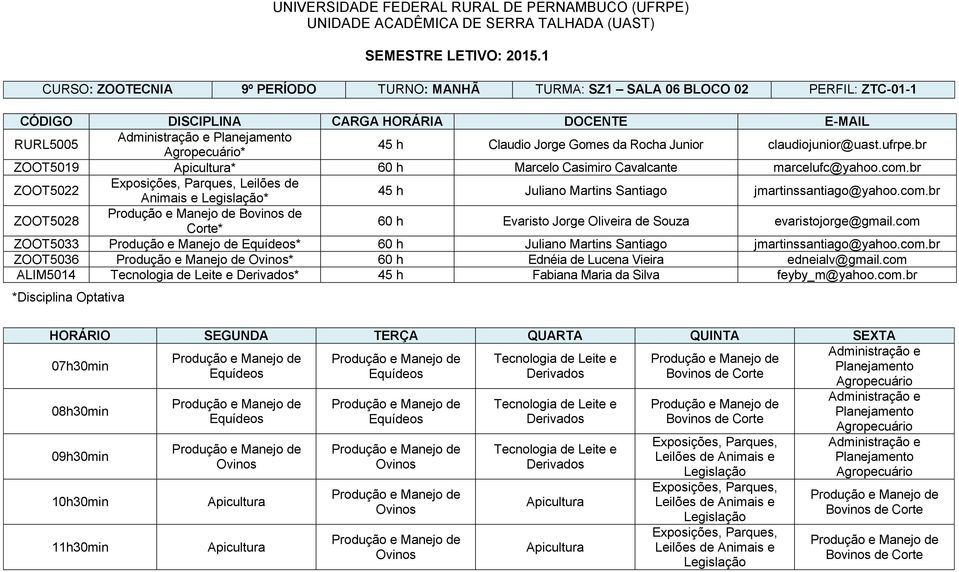 br ZOOT5022 Exposições, Parques, Leilões de Animais e Legislação* 45 h Juliano Martins Santiago jmartinssantiago@yahoo.com.