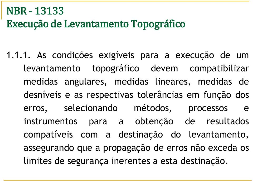 devem compatibilizar medidas angulares, medidas lineares, medidas de desníveis e as respectivas tolerâncias em função