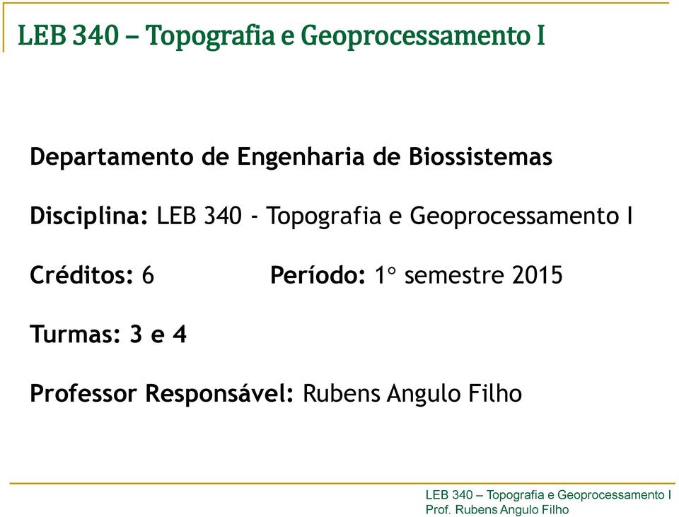 Geoprocessamento I Créditos: 6 Período: 1