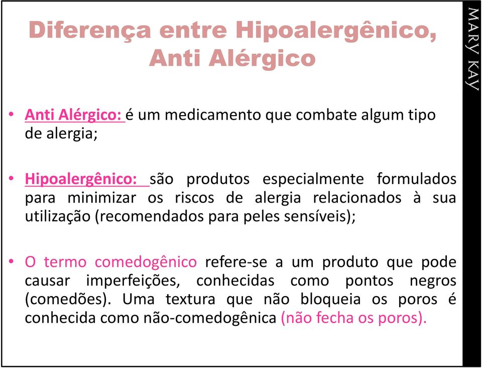 (recomendados para peles sensíveis); O termo comedogênico refere-se a um produto que pode causar imperfeições,