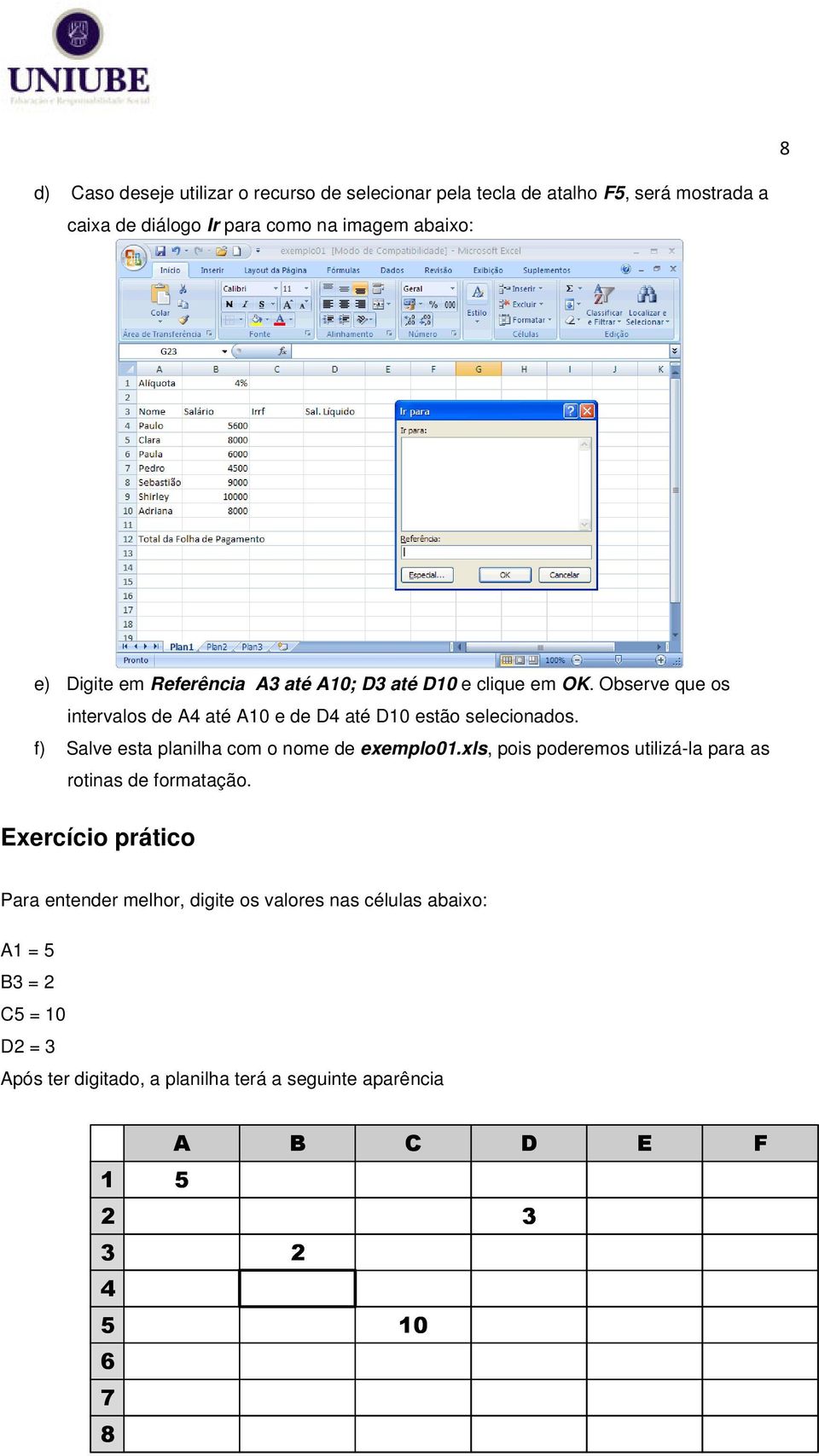 f) Salve esta planilha com o nome de exemplo01.xls, pois poderemos utilizá-la para as rotinas de formatação.