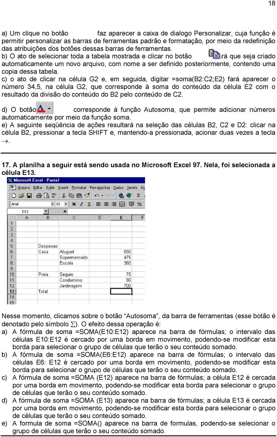 b) O ato de selecionar toda a tabela mostrada e clicar no botão fará que seja criado automaticamente um novo arquivo, com nome a ser definido posteriormente, contendo uma copia dessa tabela.