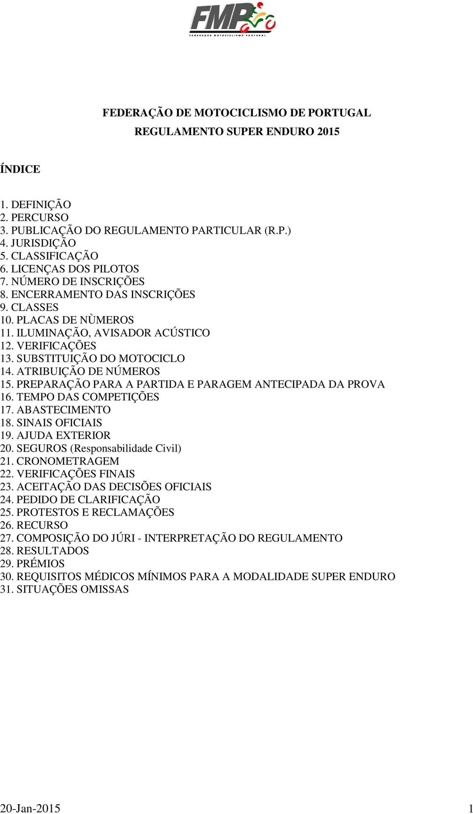 ATRIBUIÇÃO DE NÚMEROS 15. PREPARAÇÃO PARA A PARTIDA E PARAGEM ANTECIPADA DA PROVA 16. TEMPO DAS COMPETIÇÕES 17. ABASTECIMENTO 18. SINAIS OFICIAIS 19. AJUDA EXTERIOR 20.