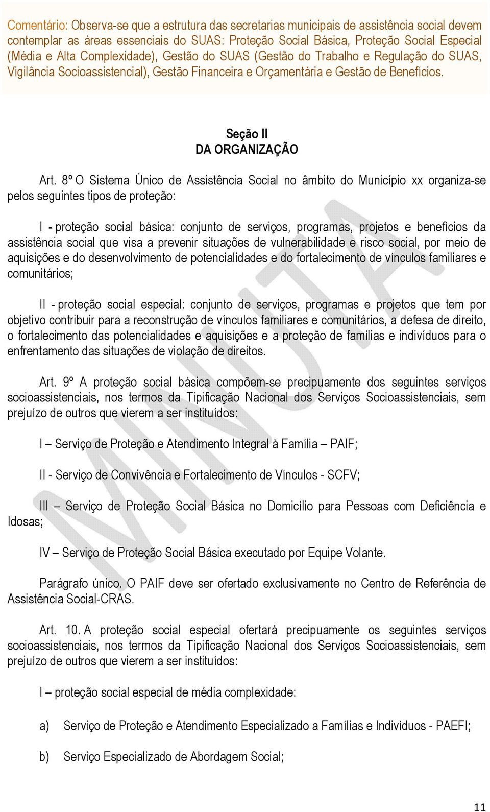 8º O Sistema Único de Assistência Social no âmbito do Município xx organiza-se pelos seguintes tipos de proteção: I - proteção social básica: conjunto de serviços, programas, projetos e benefícios da