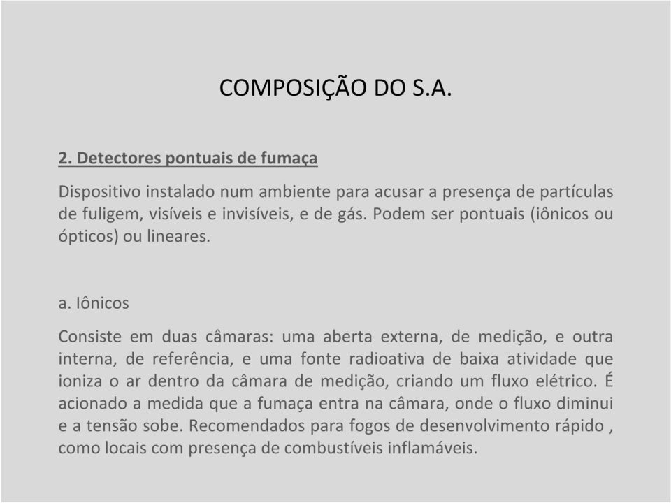 Podem ser pontuais (iônicos ou ópticos) ou lineares. a.