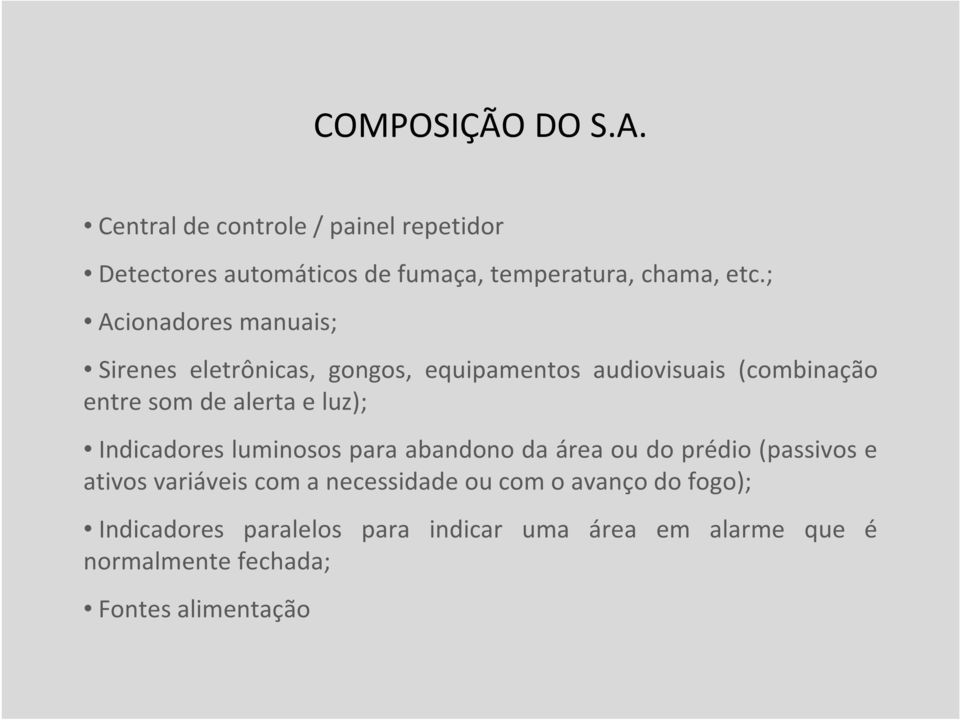 ; Acionadores manuais; Sirenes eletrônicas, gongos, equipamentos audiovisuais (combinação