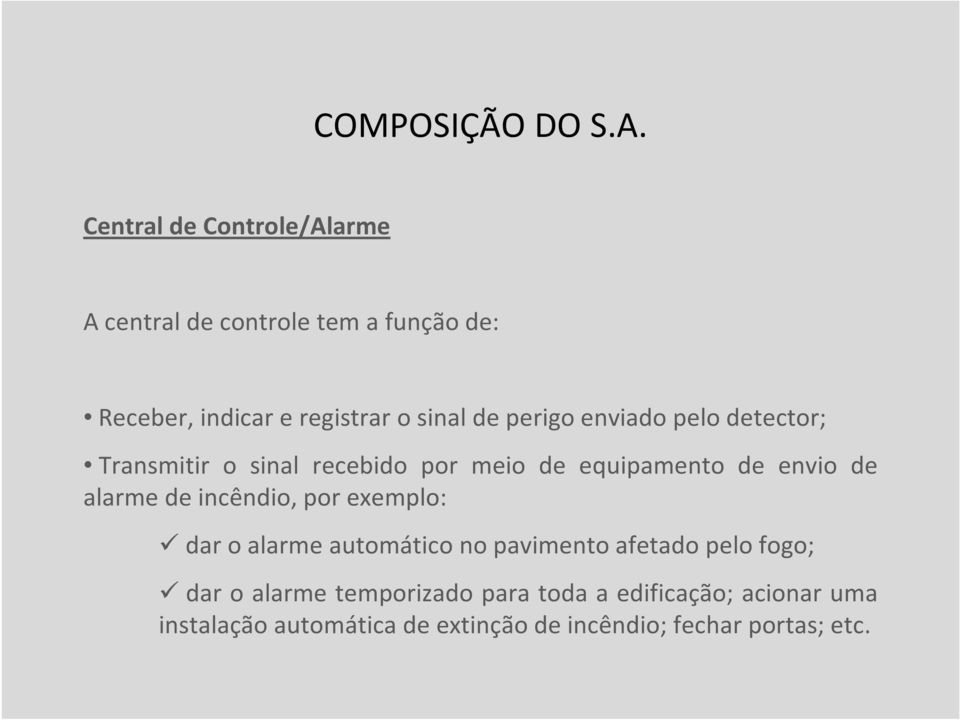 enviado pelo detector; Transmitir o sinal recebido por meio de equipamento de envio de alarme de incêndio,