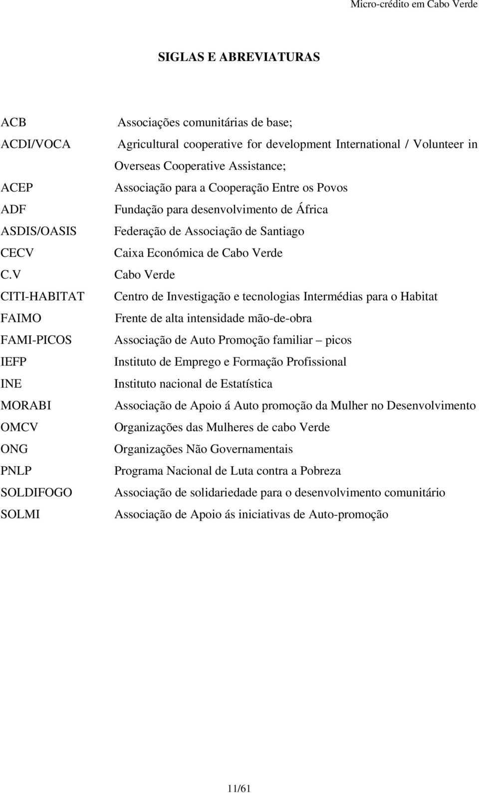 Cooperative Assistance; Associação para a Cooperação Entre os Povos Fundação para desenvolvimento de África Federação de Associação de Santiago Caixa Económica de Cabo Verde Cabo Verde Centro de