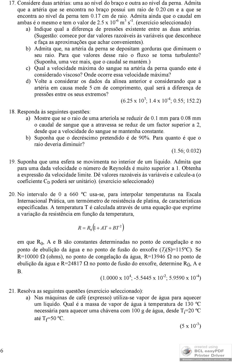 (Sugestão: comece por dar valores razoáveis às variáveis que desconhece e faça as aproximações que achar convenientes).