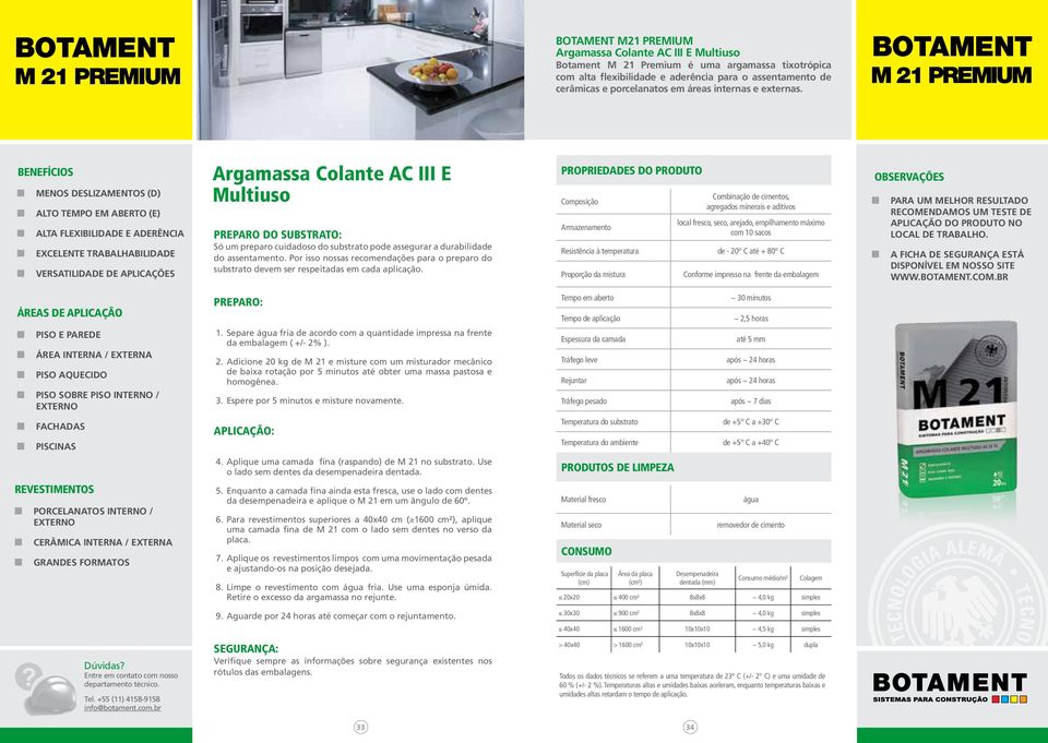 M 21 PREMIUM MENOS DESLIZAMENTOS (D) ALTO TEMPO EM ABERTO (E) ALTA FLEXIBILIDADE E ADERÊNCIA EXCELENTE TRABALHABILIDADE VERSATILIDADE DE APLICAÇÕES Argamassa Colante AC III E Multiuso PREPARO DO