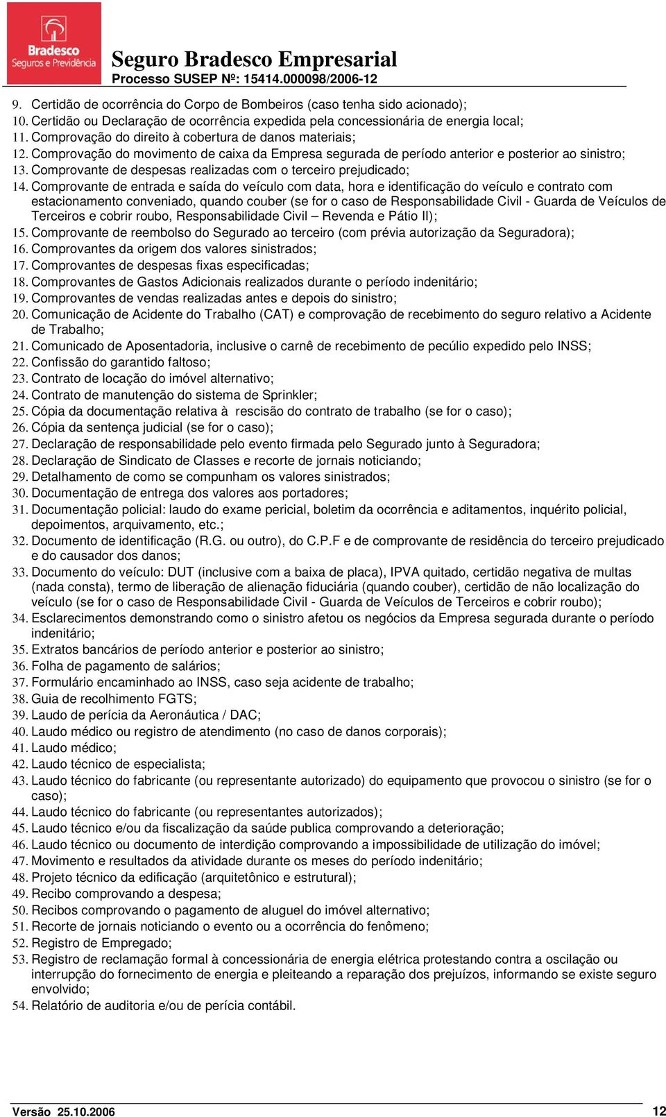 Comprovante de despesas realizadas com o terceiro prejudicado; 14.