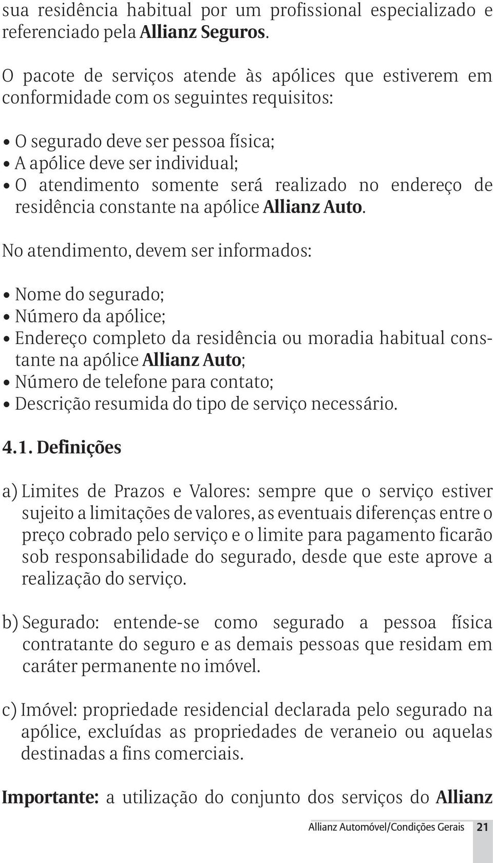 realizado no endereço de residência constante na apólice Allianz Auto.