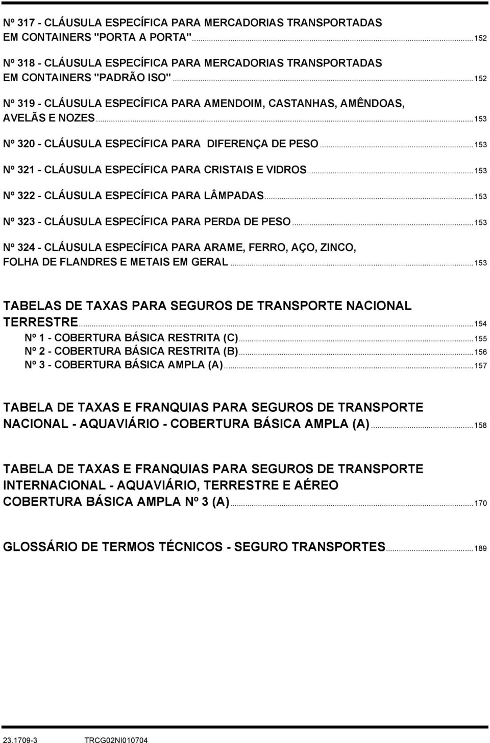 ..153 Nº 322 - CLÁUSULA ESPECÍFICA PARA LÂMPADAS...153 Nº 323 - CLÁUSULA ESPECÍFICA PARA PERDA DE PESO.