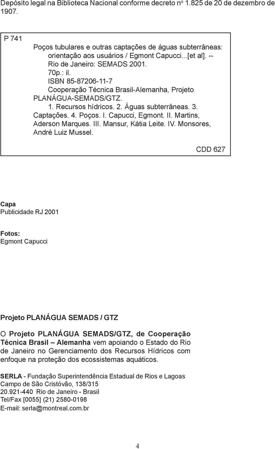 Poços. I. Capucci, Egmont. II. Martins, Aderson Marques. III. Mansur, Kátia Leite. IV. Monsores, André Luiz Mussel.