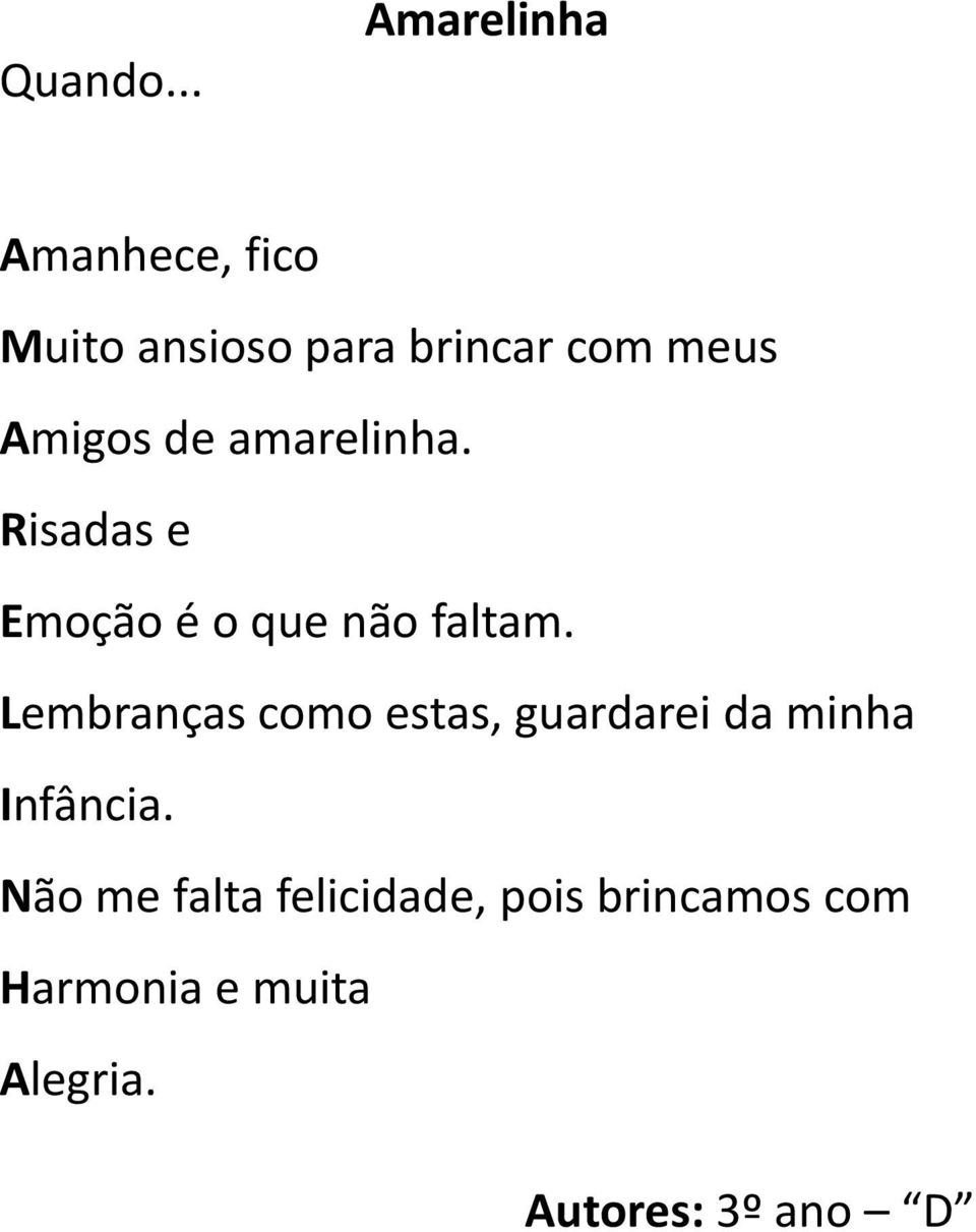 Amigos de amarelinha. Risadas e Emoção é o que não faltam.