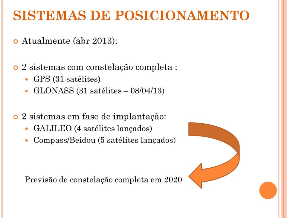 08/04/13) 2 sistemas em fase de implantação: GALILEO (4 satélites